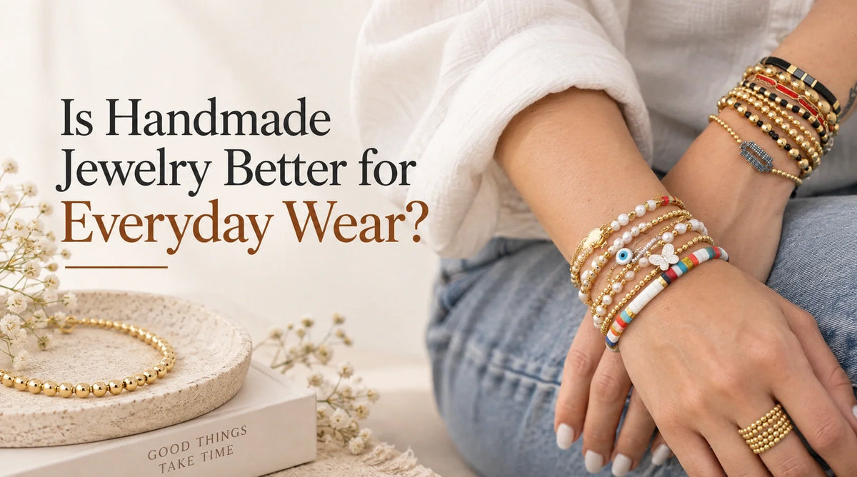 Is Handmade Jewelry Better for Everyday Wear